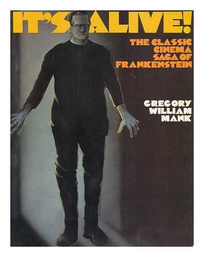 It's Alive! The Classic Cinema Saga of Frankenstein by Mank,