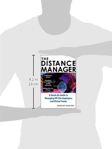 The Distance Manager: A Hands On Guide to Managing Off-Site Employees and Virtual Teams