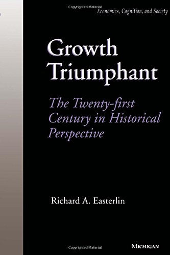 Growth Triumphant: The Twenty-first Century in Historical Perspective (Economics, Cognition, And Society)