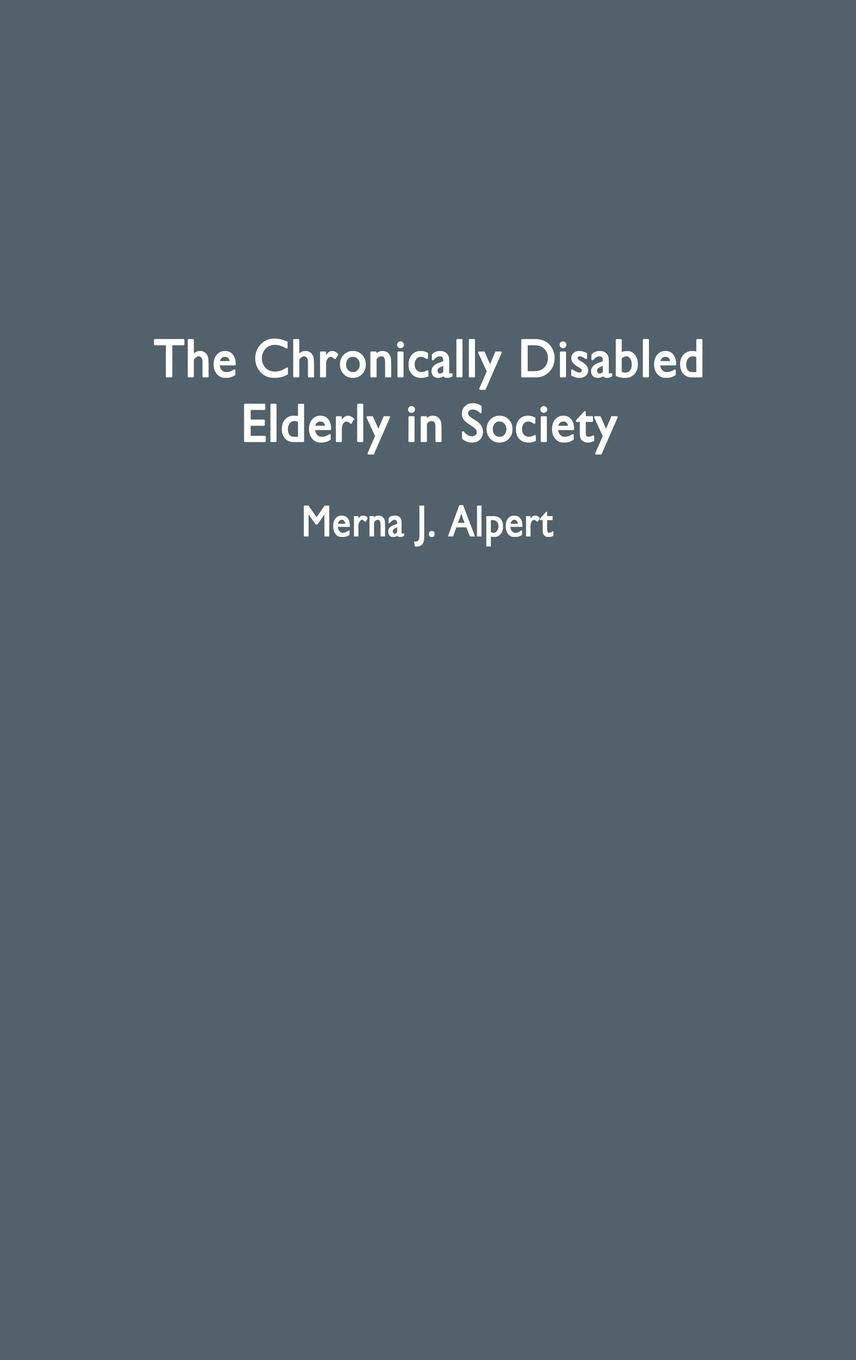 The Chronically Disabled Elderly in Society (Contributions to the Study of Aging)