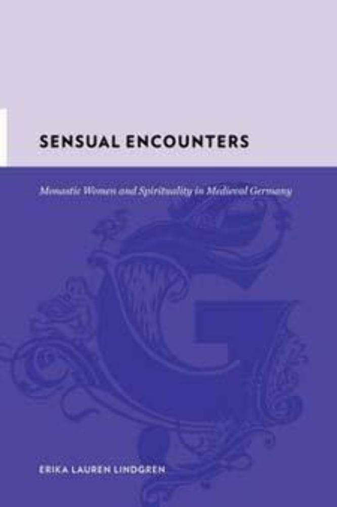 Sensual Encounters: Monastic Women and Spirituality in Medieval Germany (Gutenberg-e)