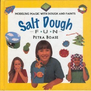 Salt Dough Fun: Modeling Magic wih Dough and Paints (Creative Fun Series)