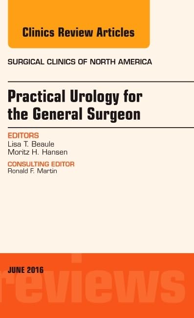 Practical Urology for the General Surgeon, An Issue of Surgical Clinics of North America (Volume 96-3) (The Clinics: Surgery, Volume 96-3)