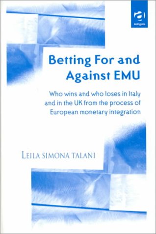 Betting for and Against Emu: Who Wins and Loses in Italy and in the Uk from the Process of European Monetary Integration