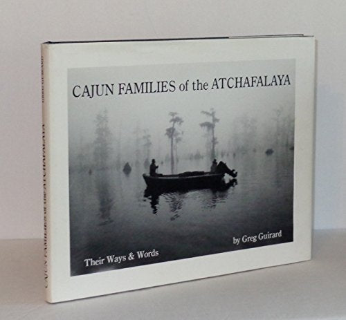 Cajun Families of the Atchafalaya : Their Ways and Words
