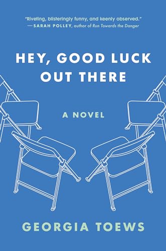 HEY, GOOD LUCK OUT THERE: A NOVEL