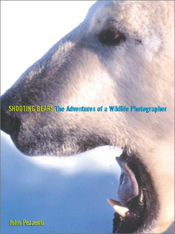 Shooting Bears: The Adventures of a Wildlife Photographer