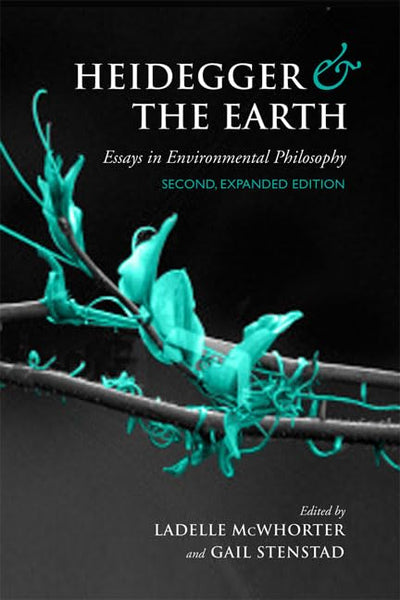Heidegger and the Earth: Essays in Environmental Philosophy (New Studies in Phenomenology and Hermeneutics)