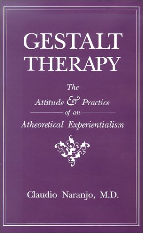 Gestalt Therapy: The Attitude and Practice of an Atheoretical Experientialism