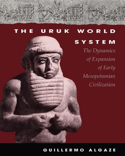 The Uruk World System: The Dynamics of Expansion of Early Mesopotamian Civilization