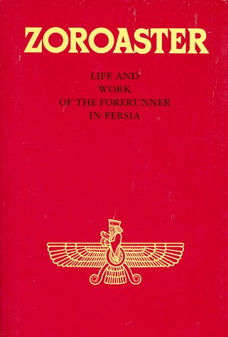 Zoroaster: Life and Work of the Forerunner in Persia (Forerunner Book Series)