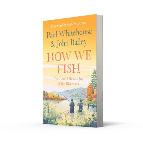 How We Fish: The Love, Life and Joy of the Riverbank