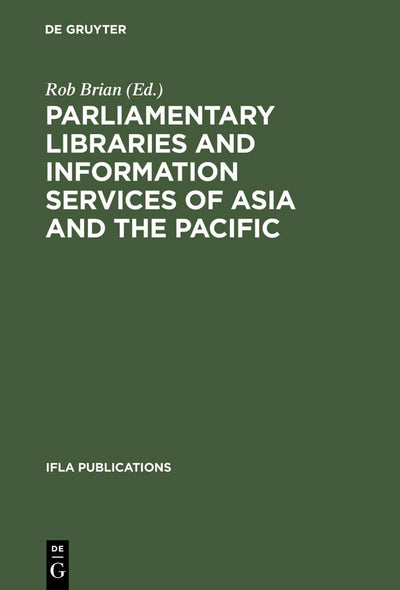 Parliamentary Libraries and Information Services of Asia and the Pacific: Papers prepared for the 62nd IFLA Conference Beijing, China August 25-31, 1996 (IFLA Publications, 83)