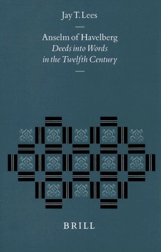 Anselm of Havelberg: Deeds Into Words in the Twelfth Century (Studies in the History of Christian Traditions)