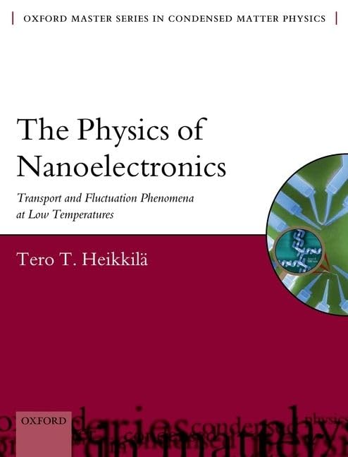 The Physics of Nanoelectronics: Transport and Fluctuation Phenomena at Low Temperatures (Oxford Master Series in Physics)