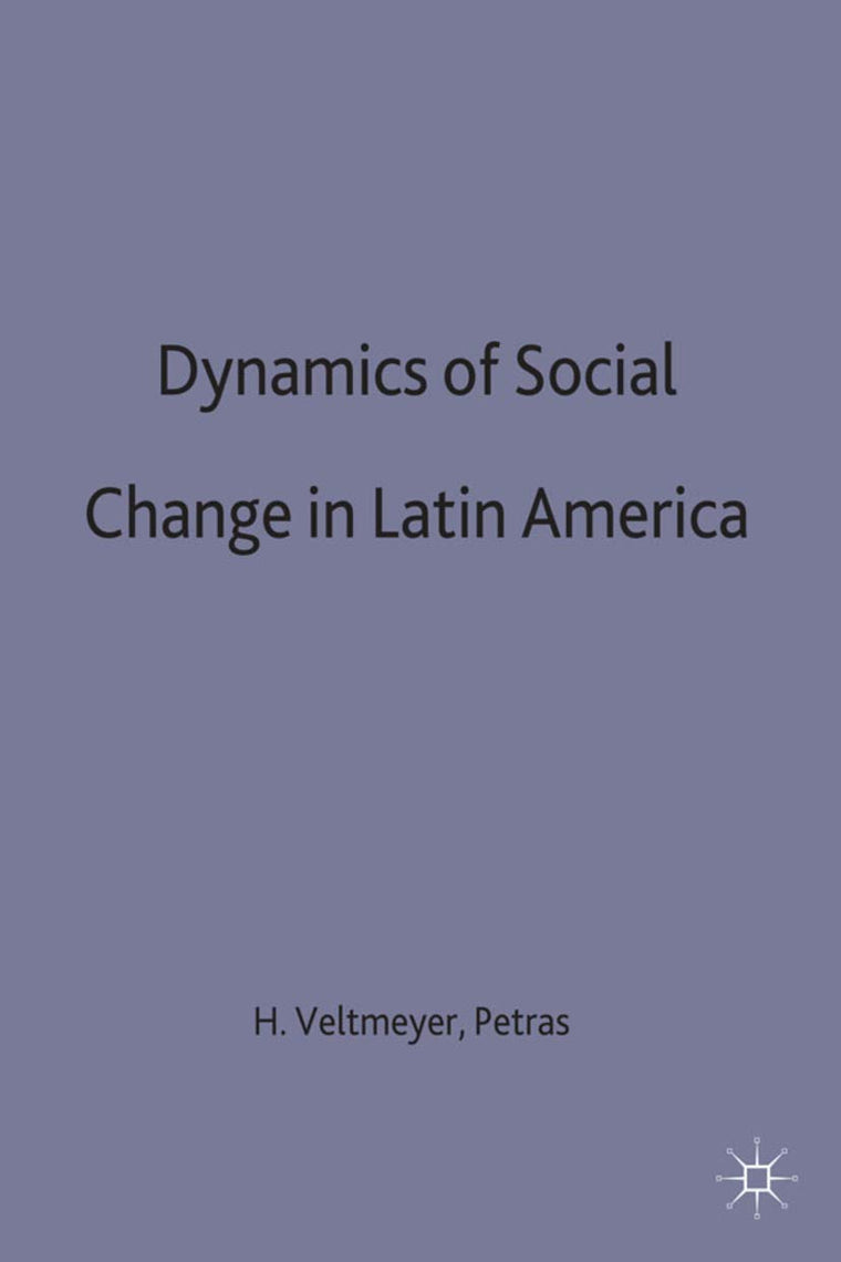 The Dynamics of Social Change in Latin America (International Political Economy Series)