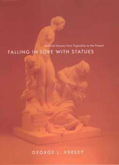 Falling in Love with Statues: Artificial Humans from Pygmalion to the Present