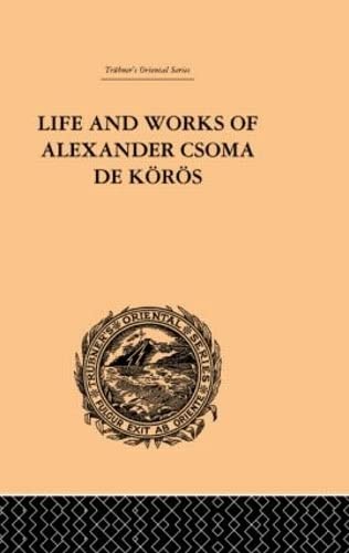 Life and Works of Alexander Csoma De Koros (Trubner's Oriental Series)