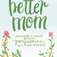 The Better Mom: Growing in Grace between Perfection and the Mess