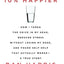 10% Happier: How I Tamed the Voice in My Head, Reduced Stress Without Losing My Edge, and Found Self-Help That Actually Works--A True Story