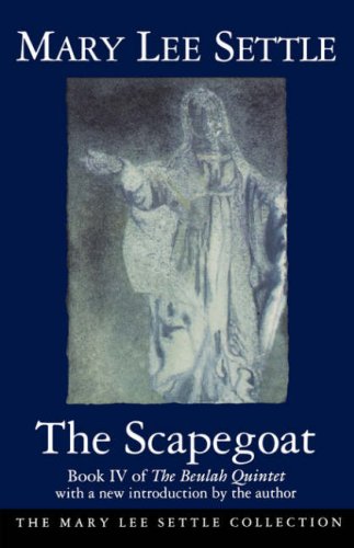 The Scapegoat (The Beulah Quintet, Book IV)(The Mary Lee Settle Collection Series)