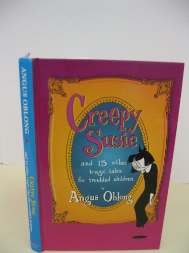 Creepy Susie: And 13 Other Tragic Tales for Troubled Children