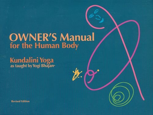 Owners Manual for the Human Body: Kundalini Yoga as Taught by Yogi Bhajan