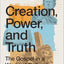 Creation, Power, and Truth: The Gospel in a World of Cultural Confusion