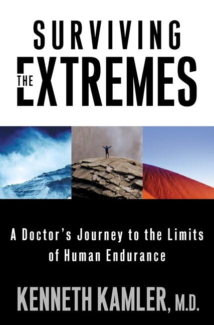 Surviving the Extremes: A Doctors Journey to the Limits of Human Endurance