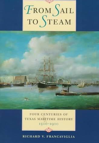 From Sail to Steam: Four Centuries of Texas Maritime History, 1500-1900