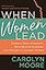 When Women Lead: Embrace Your Authority, Move Beyond Barriers, and Find Joy in Leading Others