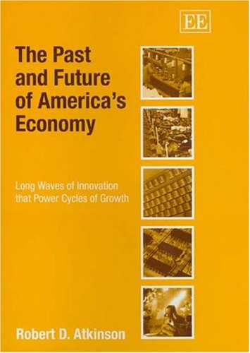 The Past and Future of Americas Economy: Long Waves of Innovation that Power Cycles of Growth