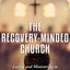 The Recovery-Minded Church: Loving and Ministering to People With Addiction