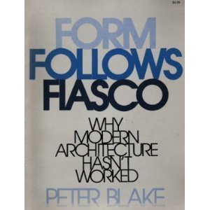 Form Follows Fiasco: Why Modern Architecture Hasn't Worked