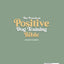 The Practical Positive Dog Training Bible: Proven Step-by-Step Solutions to Calm, Manage, and Rehabilitate Aggressive, Reactive, and Anxious Dogs-Without Hiring Expensive Trainers