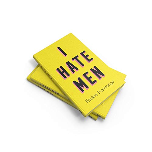I Hate Men: More than a banned book, the must-read on feminism, sexism and the patriarchy for every woman