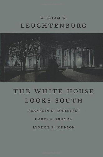 The White House Looks South: Franklin D. Roosevelt, Harry S. Truman, Lyndon B. Johnson (WALTER LYNWOOD FLEMING LECTURES IN SOUTHERN HISTORY)
