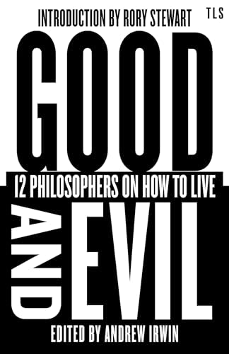 Good and Evil: 12 Philosophers on How to Live, introduced by the host of hit podcast The Rest is Politics