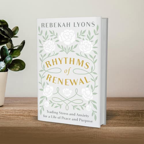 Rhythms of Renewal: Trading Stress and Anxiety for a Life of Peace and Purpose