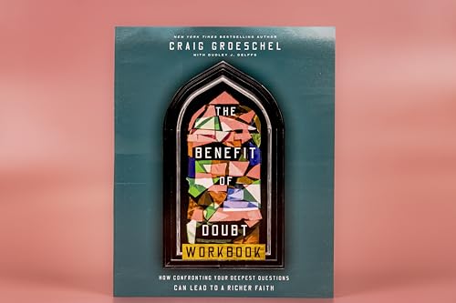 The Benefit of Doubt Workbook: How Confronting Your Deepest Questions Can Lead to a Richer Faith