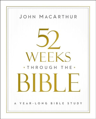 52 Weeks through the Bible: A Year-Long Bible Study for Men and Women