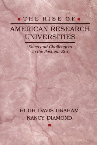 The Rise of American Research Universities: Elites and Challengers in the Postwar Era