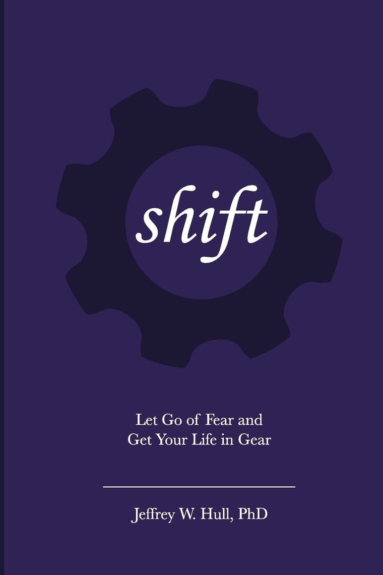 Shift: Let Go of Fear and Get Your Life in Gear