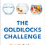 THE GOLDILOCKS CHALLENGE
