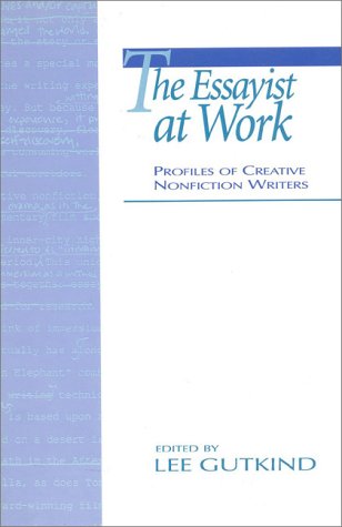 The Essayist at Work: Profiles of Creative Nonfiction Writers
