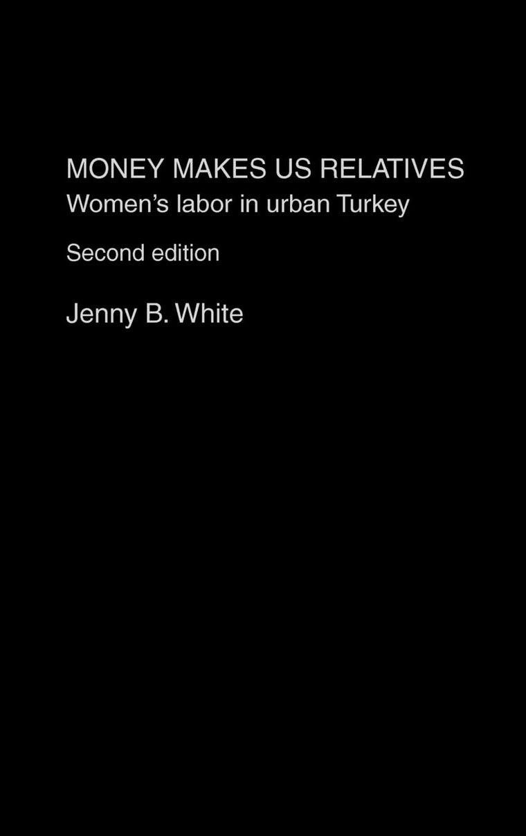 Money Makes Us Relatives: Women's Labor in Urban Turkey