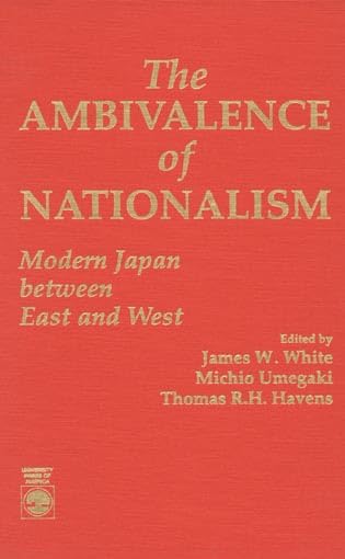 The Ambivalence of Nationalism: Modern Japan between East an