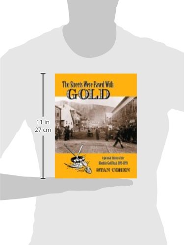 The Streets Were Paved With Gold: A Pictorial History of the Klondike Gold Rush 1896-99
