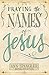 Praying the Names of Jesus: Weekly Devotions and Prayers to Draw You Closer to Christ