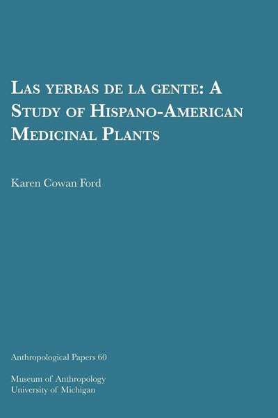 Las yerbas de la gente: A Study of Hispano-American Medicinal Plants (Anthropological Papers Series) (Volume 60)